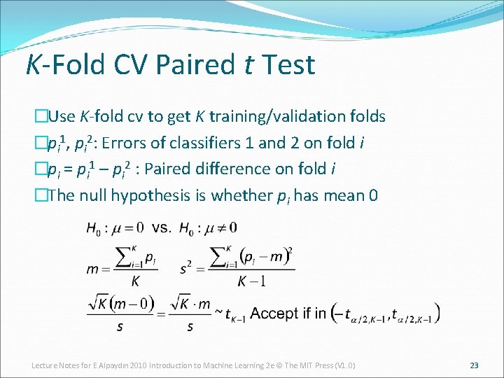 K-Fold CV Paired t Test �Use K-fold cv to get K training/validation folds �pi