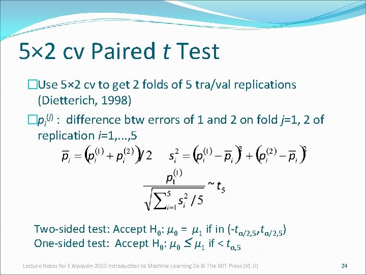 5× 2 cv Paired t Test �Use 5× 2 cv to get 2 folds