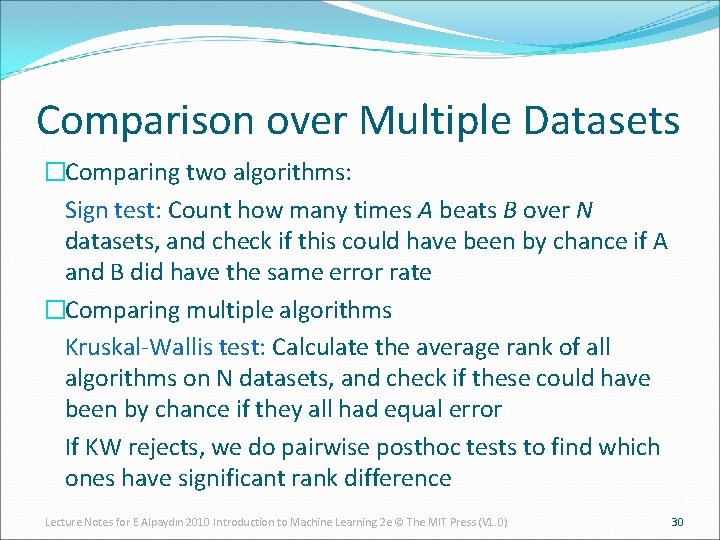 Comparison over Multiple Datasets �Comparing two algorithms: Sign test: Count how many times A