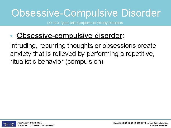 Obsessive-Compulsive Disorder LO 14. 4 Types and Symptoms of Anxiety Disorders • Obsessive-compulsive disorder: