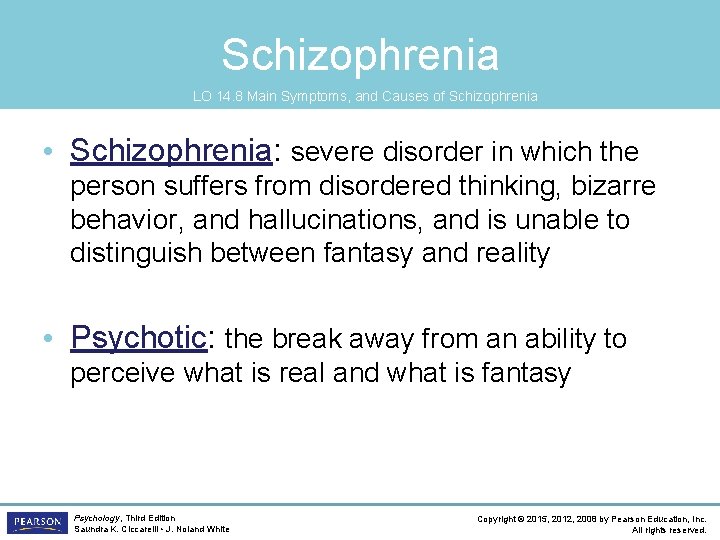 Schizophrenia LO 14. 8 Main Symptoms, and Causes of Schizophrenia • Schizophrenia: severe disorder