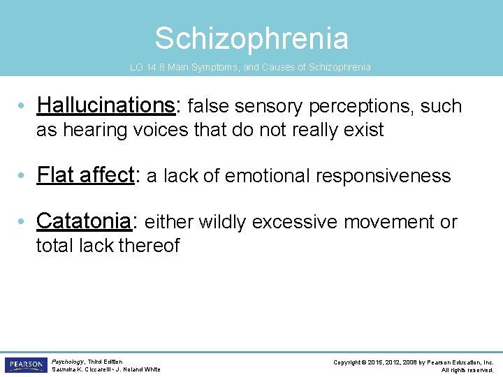 Schizophrenia LO 14. 8 Main Symptoms, and Causes of Schizophrenia • Hallucinations: false sensory