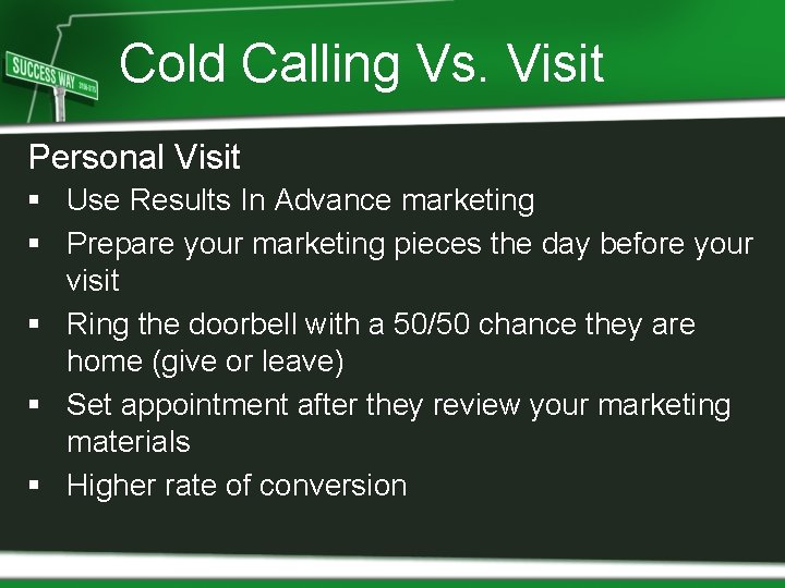 Cold Calling Vs. Visit Personal Visit § Use Results In Advance marketing § Prepare