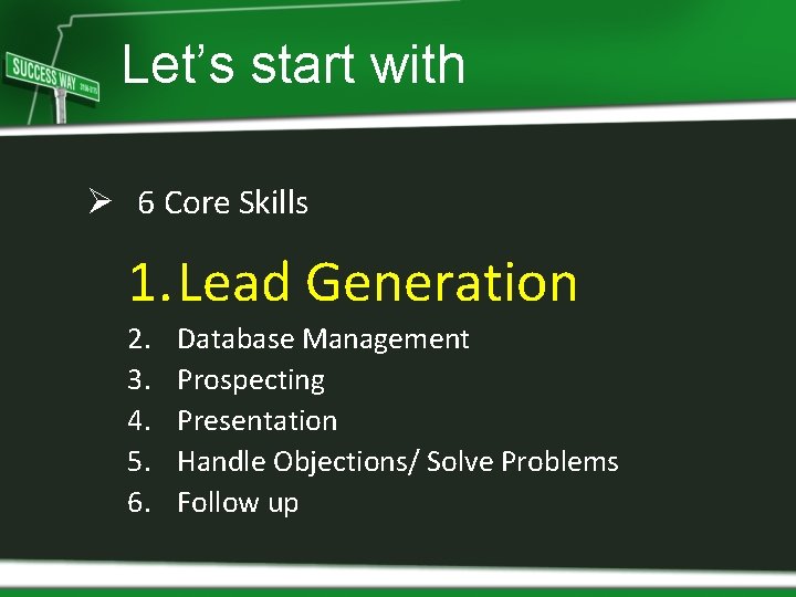 Let’s start with Ø 6 Core Skills 1. Lead Generation 2. 3. 4. 5.