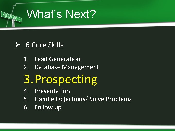 What’s Next? Ø 6 Core Skills 1. Lead Generation 2. Database Management 3. Prospecting