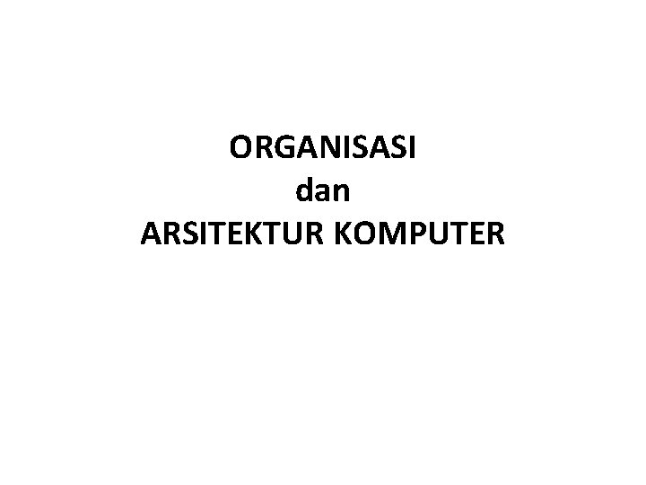 ORGANISASI dan ARSITEKTUR KOMPUTER 