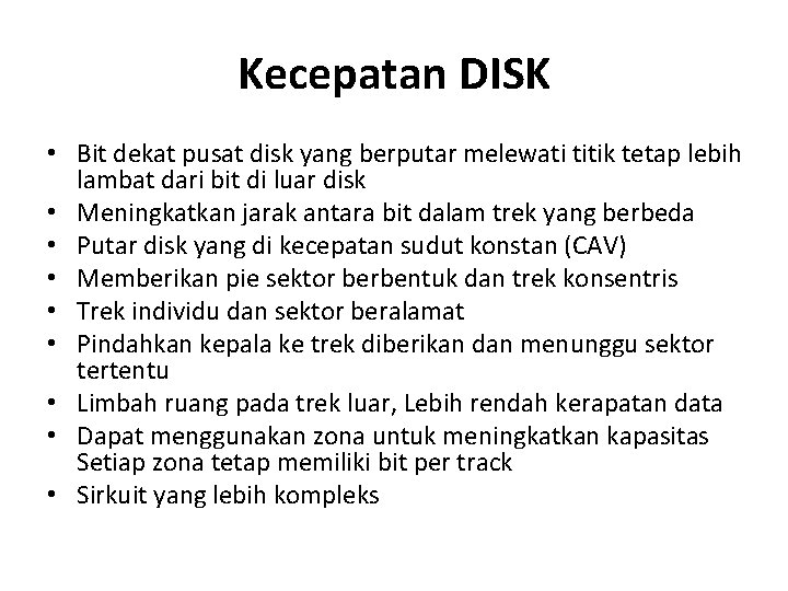 Kecepatan DISK • Bit dekat pusat disk yang berputar melewati titik tetap lebih lambat