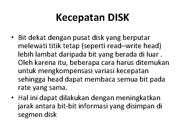 Kecepatan DISK • Bit dekat dengan pusat disk yang berputar melewati titik tetap (seperti