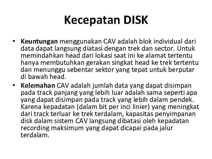 Kecepatan DISK • Keuntungan menggunakan CAV adalah blok individual dari data dapat langsung diatasi