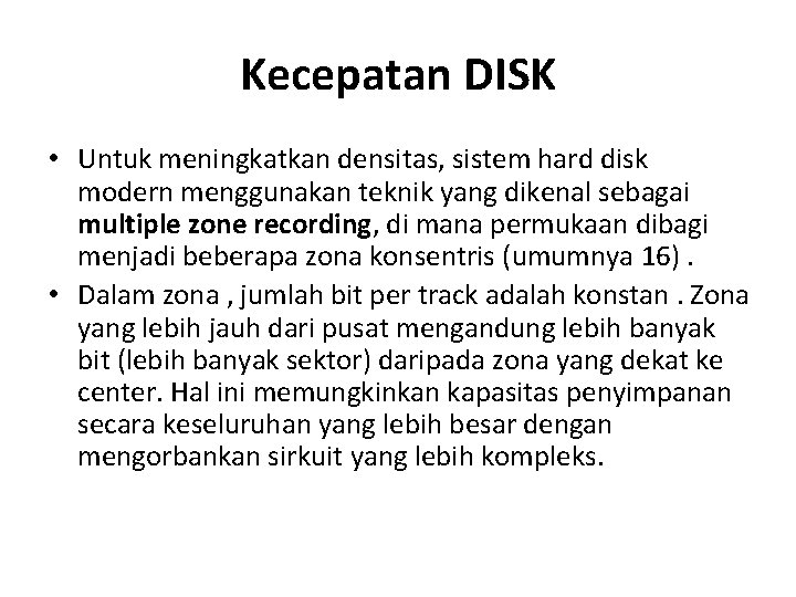 Kecepatan DISK • Untuk meningkatkan densitas, sistem hard disk modern menggunakan teknik yang dikenal