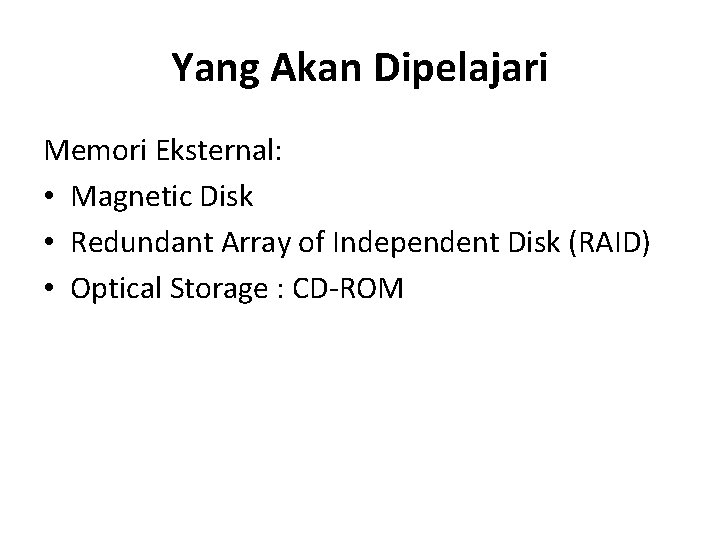 Yang Akan Dipelajari Memori Eksternal: • Magnetic Disk • Redundant Array of Independent Disk