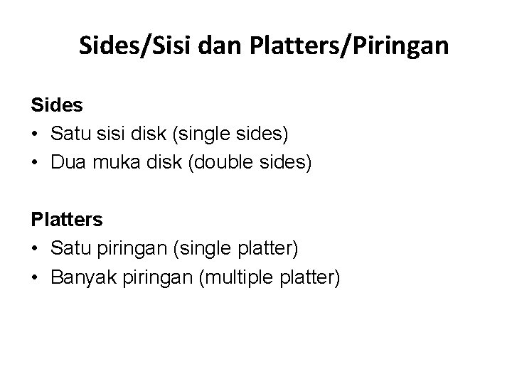 Sides/Sisi dan Platters/Piringan Sides • Satu sisi disk (single sides) • Dua muka disk