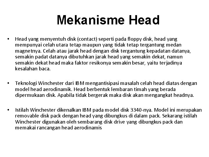 Mekanisme Head • Head yang menyentuh disk (contact) seperti pada floppy disk, head yang