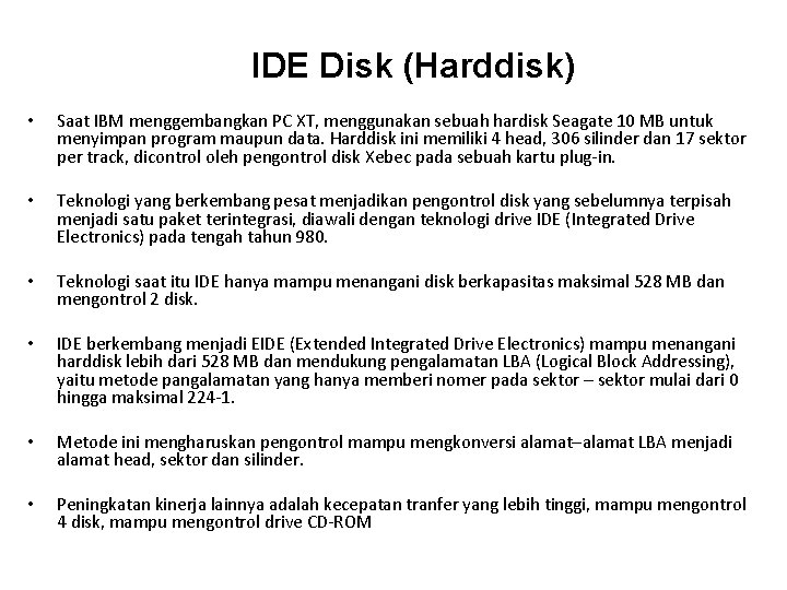 IDE Disk (Harddisk) • Saat IBM menggembangkan PC XT, menggunakan sebuah hardisk Seagate 10