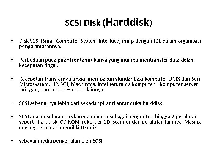 SCSI Disk (Harddisk) • Disk SCSI (Small Computer System Interface) mirip dengan IDE dalam