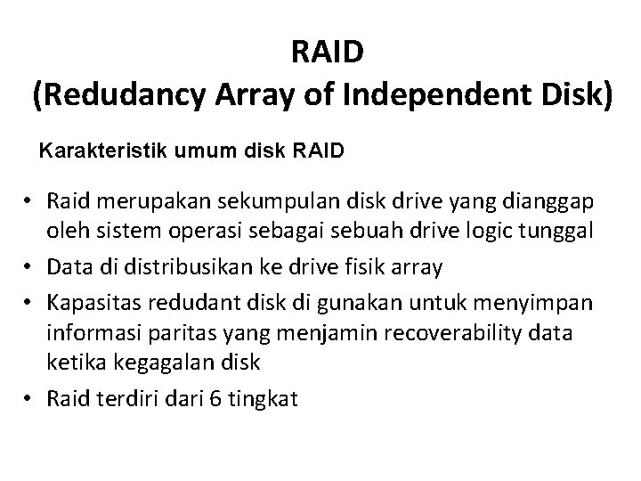 RAID (Redudancy Array of Independent Disk) Karakteristik umum disk RAID • Raid merupakan sekumpulan