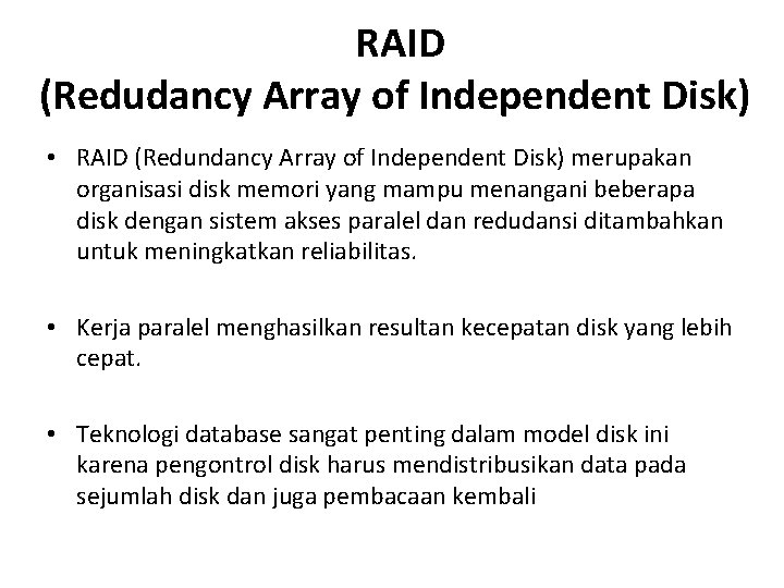 RAID (Redudancy Array of Independent Disk) • RAID (Redundancy Array of Independent Disk) merupakan