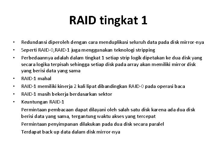 RAID tingkat 1 • • Redundansi diperoleh dengan cara menduplikasi seluruh data pada disk
