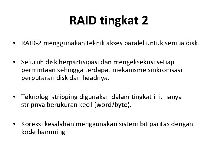 RAID tingkat 2 • RAID-2 menggunakan teknik akses paralel untuk semua disk. • Seluruh