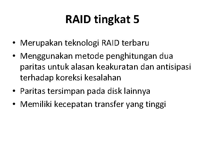 RAID tingkat 5 • Merupakan teknologi RAID terbaru • Menggunakan metode penghitungan dua paritas