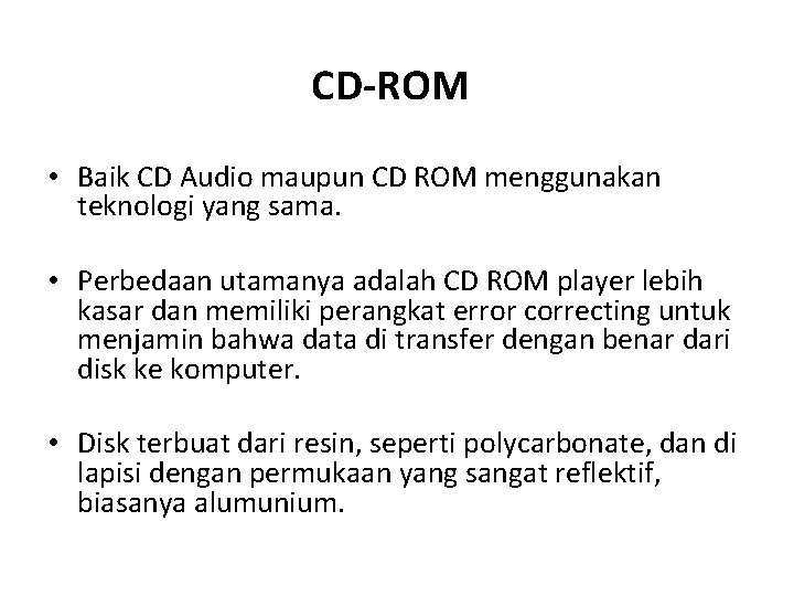 CD-ROM • Baik CD Audio maupun CD ROM menggunakan teknologi yang sama. • Perbedaan