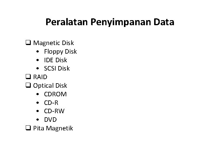 Peralatan Penyimpanan Data q Magnetic Disk • Floppy Disk • IDE Disk • SCSI