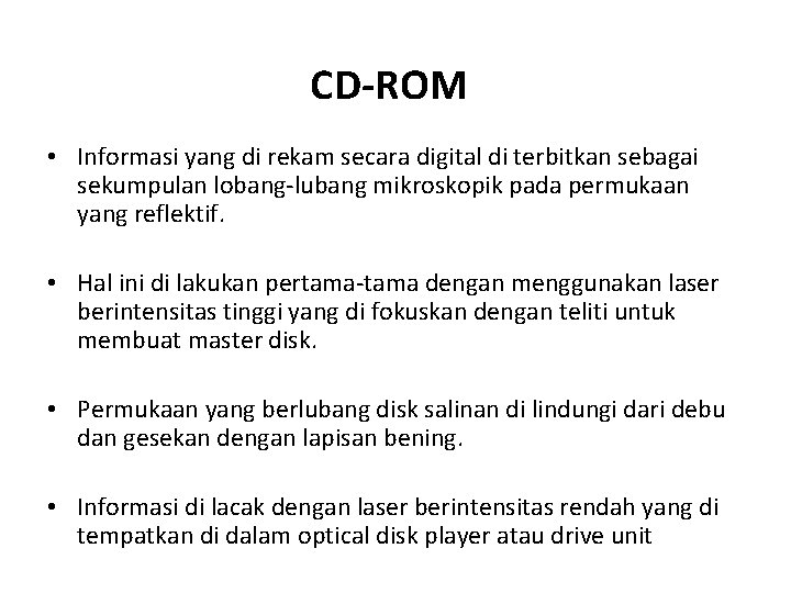 CD-ROM • Informasi yang di rekam secara digital di terbitkan sebagai sekumpulan lobang-lubang mikroskopik