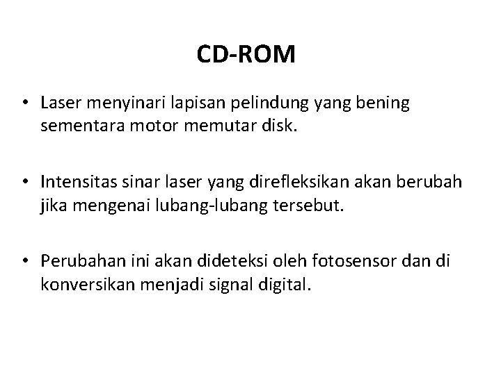 CD-ROM • Laser menyinari lapisan pelindung yang bening sementara motor memutar disk. • Intensitas