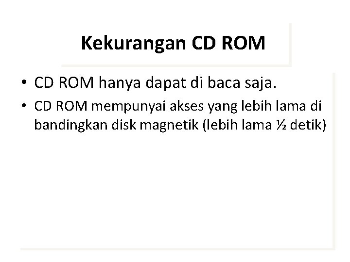 Kekurangan CD ROM • CD ROM hanya dapat di baca saja. • CD ROM