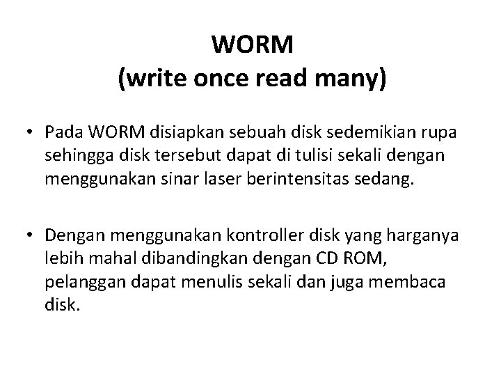 WORM (write once read many) • Pada WORM disiapkan sebuah disk sedemikian rupa sehingga