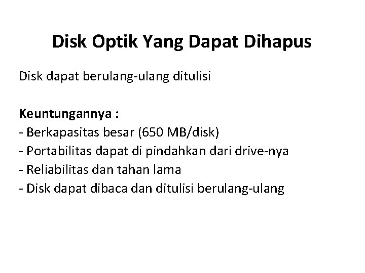 Disk Optik Yang Dapat Dihapus Disk dapat berulang-ulang ditulisi Keuntungannya : - Berkapasitas besar