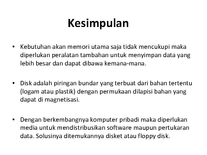 Kesimpulan • Kebutuhan akan memori utama saja tidak mencukupi maka diperlukan peralatan tambahan untuk