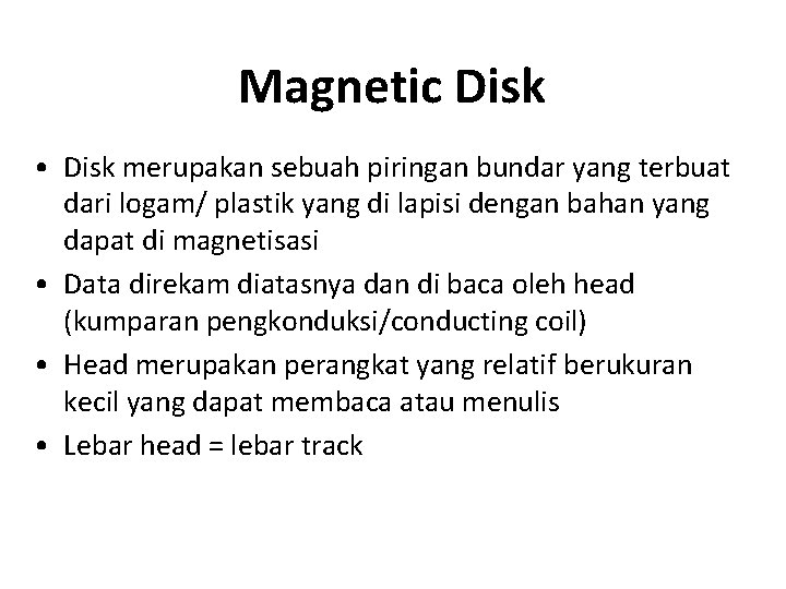 Magnetic Disk • Disk merupakan sebuah piringan bundar yang terbuat dari logam/ plastik yang