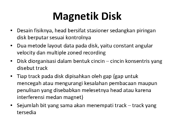 Magnetik Disk • Desain fisiknya, head bersifat stasioner sedangkan piringan disk berputar sesuai kontrolnya