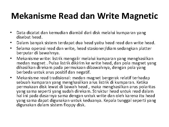 Mekanisme Read dan Write Magnetic • Data dicatat dan kemudian diambil dari disk melalui