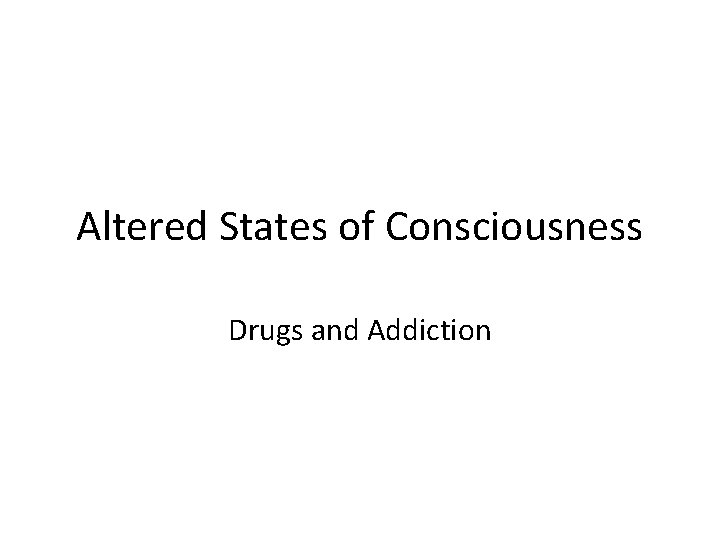 Altered States of Consciousness Drugs and Addiction 