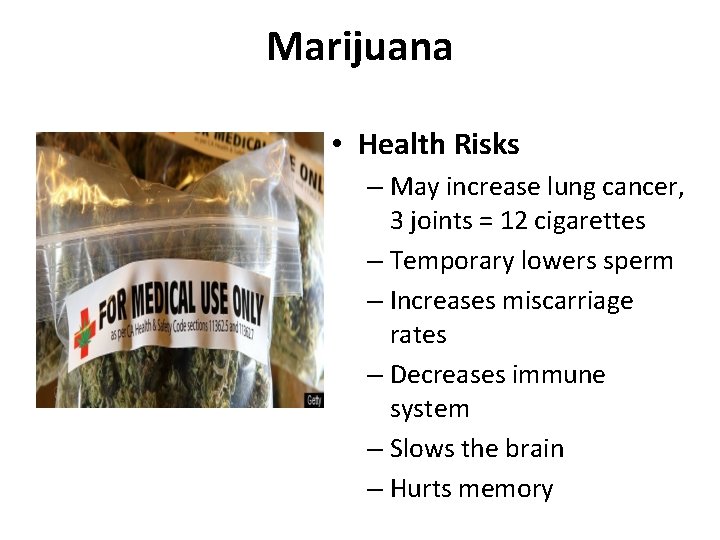 Marijuana • Health Risks – May increase lung cancer, 3 joints = 12 cigarettes