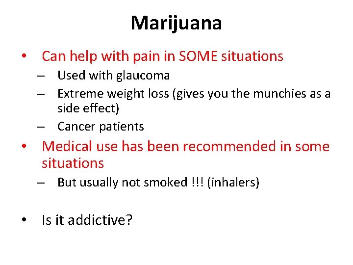 Marijuana • Can help with pain in SOME situations – Used with glaucoma –