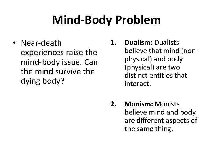 Mind-Body Problem • Near-death experiences raise the mind-body issue. Can the mind survive the