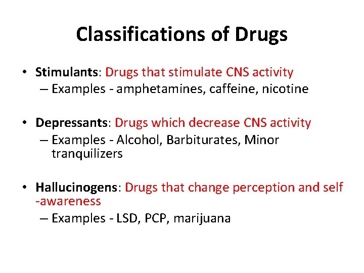 Classifications of Drugs • Stimulants: Drugs that stimulate CNS activity – Examples - amphetamines,