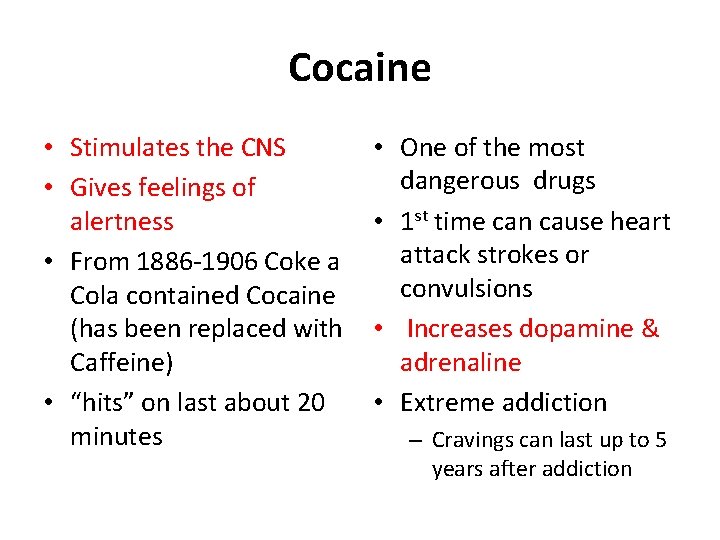Cocaine • Stimulates the CNS • Gives feelings of alertness • From 1886 -1906