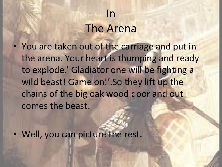 In The Arena • You are taken out of the carriage and put in