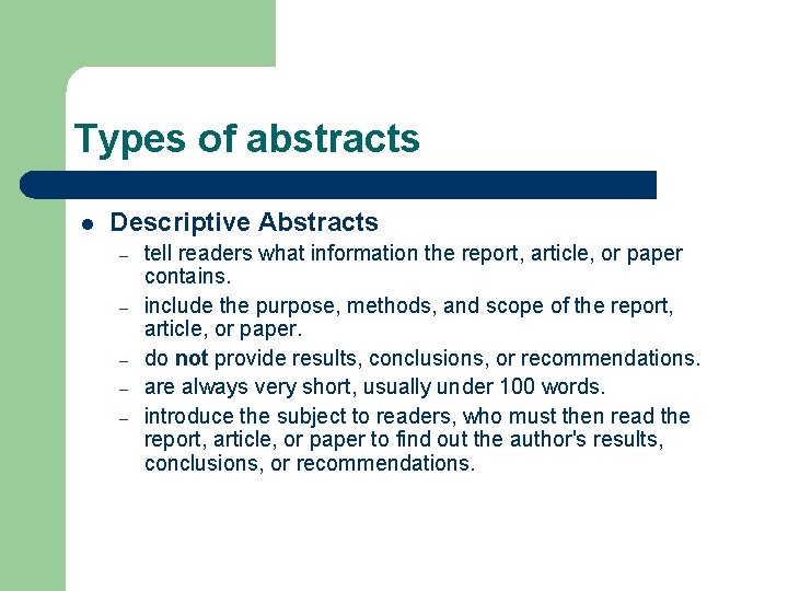 Types of abstracts l Descriptive Abstracts – – – tell readers what information the