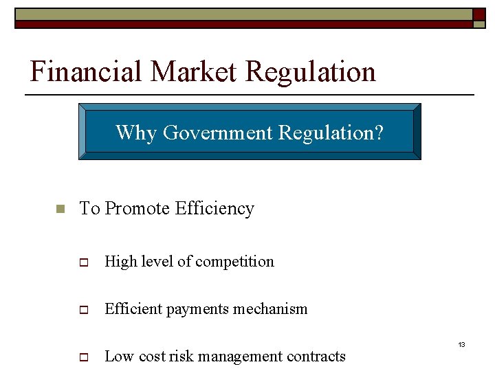 Financial Market Regulation Why Government Regulation? n To Promote Efficiency o High level of