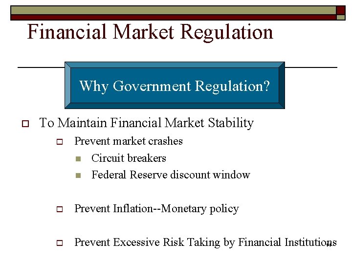 Financial Market Regulation Why Government Regulation? o To Maintain Financial Market Stability o Prevent