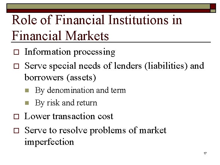 Role of Financial Institutions in Financial Markets o o Information processing Serve special needs
