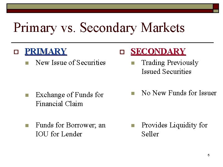 Primary vs. Secondary Markets o PRIMARY o SECONDARY n New Issue of Securities n
