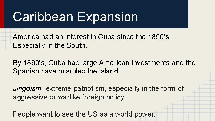 Caribbean Expansion America had an interest in Cuba since the 1850’s. Especially in the