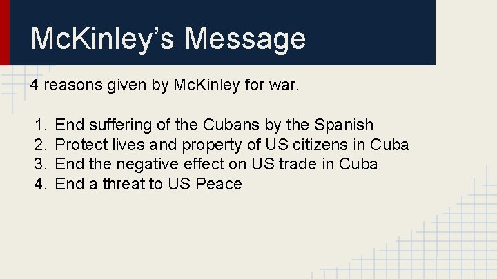 Mc. Kinley’s Message 4 reasons given by Mc. Kinley for war. 1. 2. 3.
