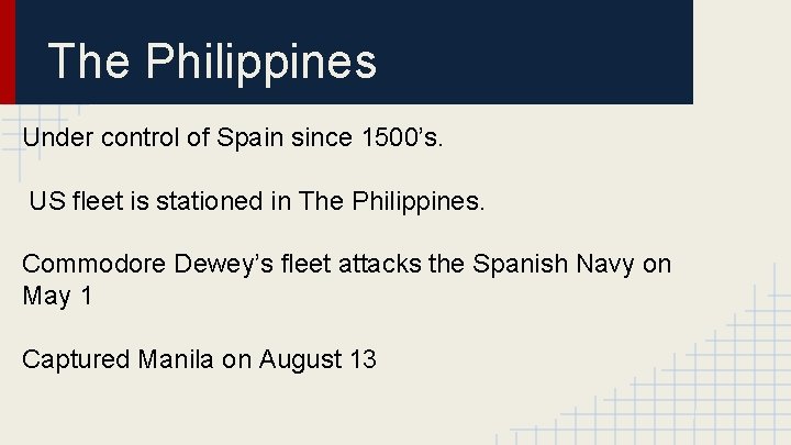 The Philippines Under control of Spain since 1500’s. US fleet is stationed in The